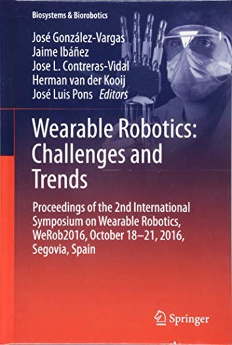 Wearable robotics : challenges and trends : Proceedings of the 2nd International Symposium on Wearable Robotics, WeRob2016, October 18-21, 2016, Segovia, Spain /