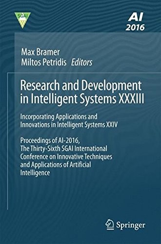 Research and development in intelligent systems XXXIII : incorporating applications and innovations in intelligent systems XXIV : proceedings of AI-2016, the Thirty-Sixth SGAI International Conference on Innovative Techniques and Applications of Artificial Intelligence /