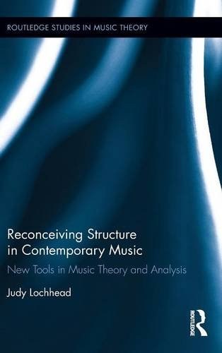 Reconceiving structure in contemporary music : new tools in music theory and analysis /