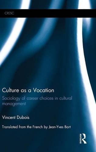 Culture as a vocation : sociology of career choices in cultural management /