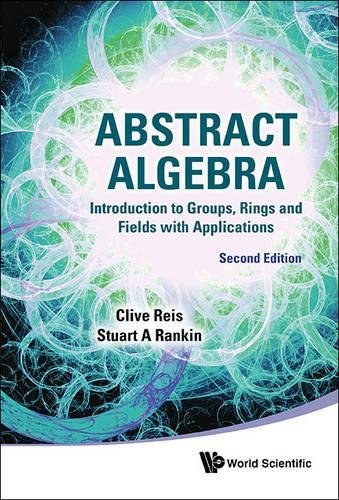 Abstract algebra : introduction to groups, rings, and fields, with applications /