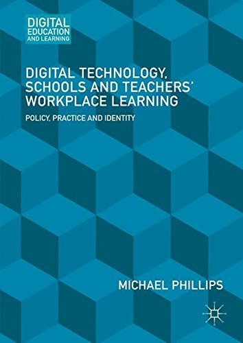 Digital technology, schools and teachers' workplace learning : policy, practice and identity /