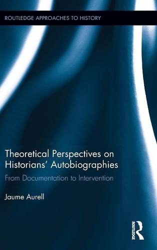 Theoretical perspectives on historians' autobiographies : from documentation to intervention /