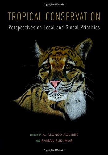 Tropical conservation : perspectives on local and global priorities /