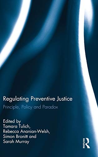 Regulating preventive justice : principle, policy and paradox /