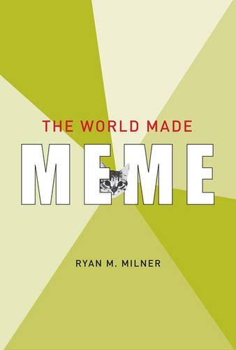 The world made meme : public conversations and participatory media /