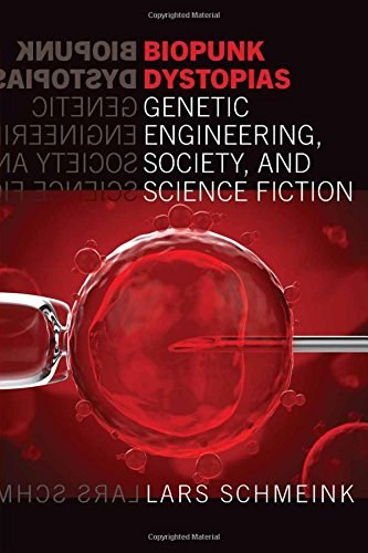 Biopunk dystopias : genetic engineering, society, and science fiction /