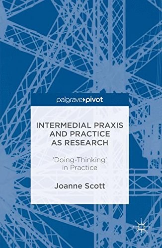Intermedial praxis and practice as research : 'doing-thinking' in practice /