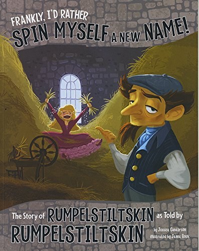 Frankly, I'd rather spin myself a new name! : the story of Rumpelstiltskin as told by Rumpelstiltskin /