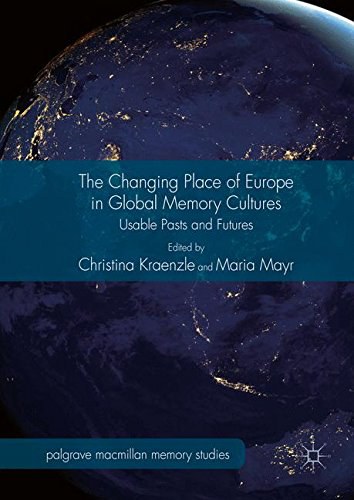 The changing place of Europe in global memory cultures : usable pasts and futures /