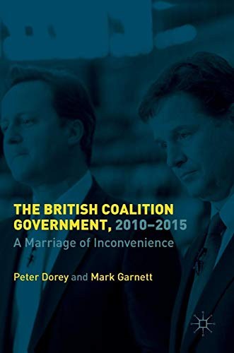 The British coalition government, 2010-2015 : a marriage of inconvenience /