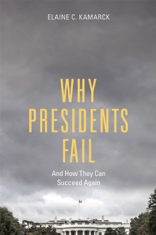 Why presidents fail : and how they can succeed again /