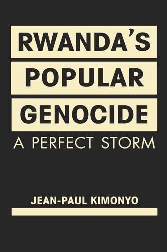 Rwanda's popular genocide : a perfect storm /