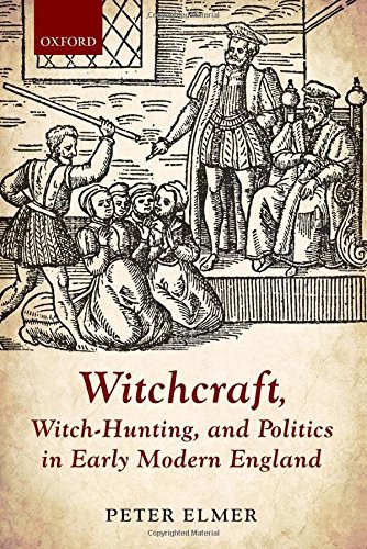 Witchcraft, witch-hunting, and politics in early modern England /