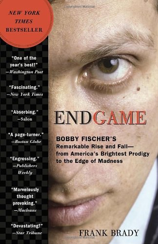 Endgame : Bobby Fischer's remarkable rise and fall -- from America's brightest prodigy to the edge of madness /