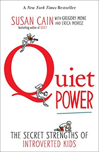 Quiet power : the secret strengths of introverted kids /