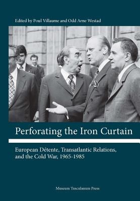 Perforating the Iron Curtain : European détente, transatlantic relations, and the Cold War, 1965-1985 /