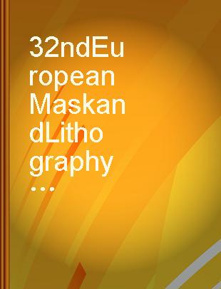 32nd European Mask and Lithography Conference : 21-22 June 2016, Dresden, Germany /