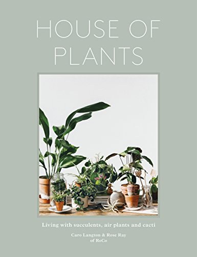 House of plants : living with succulents, air plants and cacti /