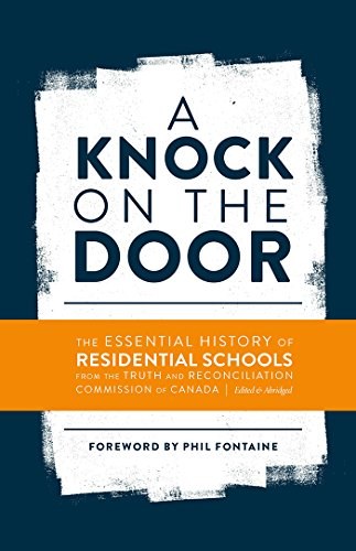 A knock on the door : the essential history of residential schools /
