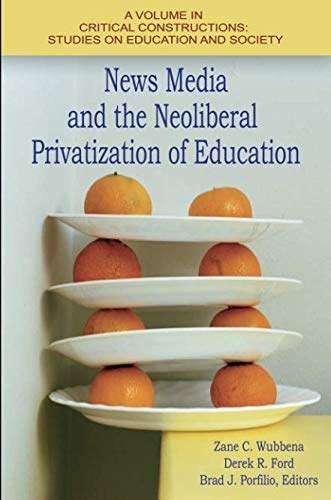 News media and the neoliberal privatization of education /