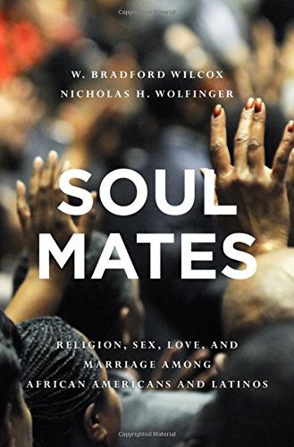 Soul mates : religion, sex, love, and marriage among African Americans and Latinos /