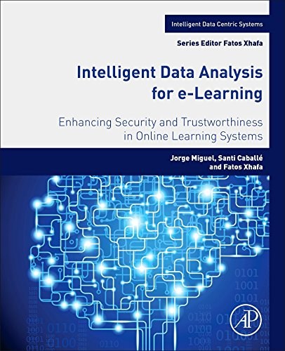 Intelligent data analysis for e-Learning : enhancing security and trustworthiness in online learning systems /