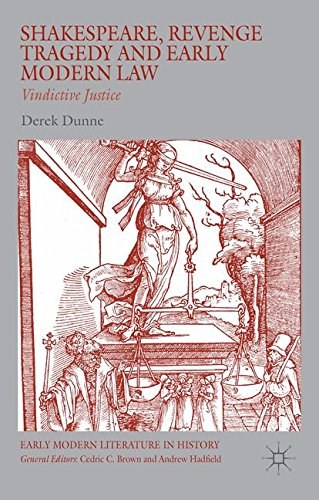 Shakespeare, revenge tragedy and early modern law : vindictive justice /