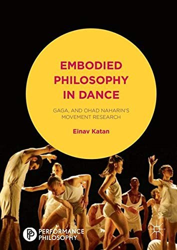 Embodied philosophy in dance : Gaga and Ohad Naharin's movement research /