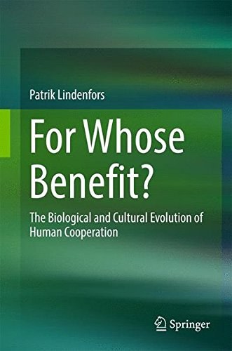 For whose benefit? : the biological and cultural evolution of human cooperation /