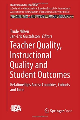 Teacher quality, instructional quality and student outcomes : relationships across countries, cohorts and time /