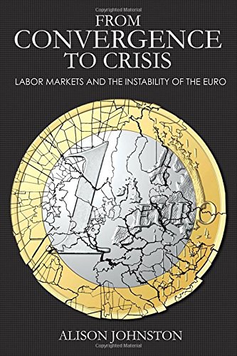 From convergence to crisis : labor markets and the instability of the Euro /