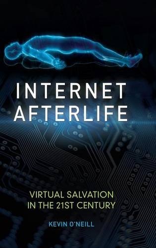 Internet afterlife : virtual salvation in the 21st century /