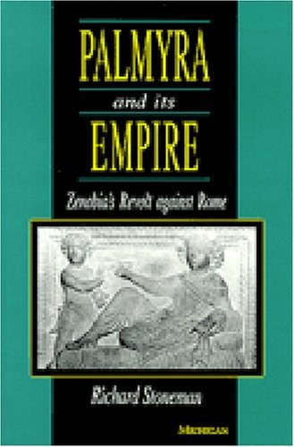 Palmyra and its empire : Zenobia's revolt against Rome /