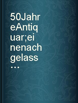 50 Jahre Antiquar ; eine nachgelassenes Manuskript /