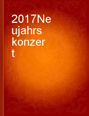 2017 Neujahrskonzert = New Year's concert.