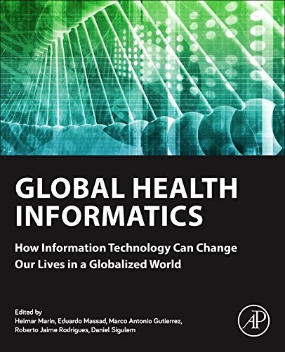 Global health informatics : how information technology can change our lives in a globalized world /