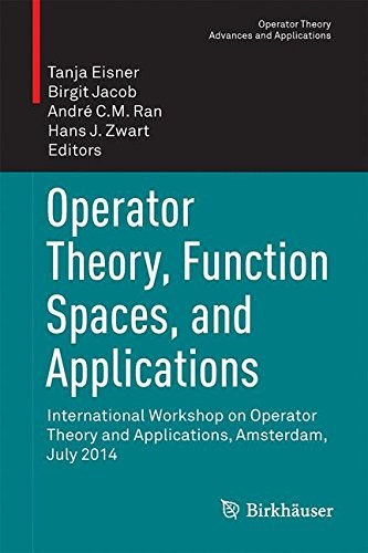 Operator theory, function spaces, and applications : International Workshop on Operator Theory and Applications, Amsterdam, July 2014 /