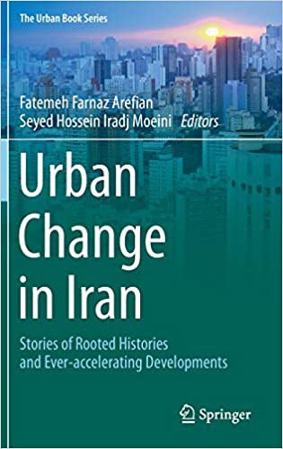Urban change in Iran : stories of rooted histories and ever-accelerating developments /