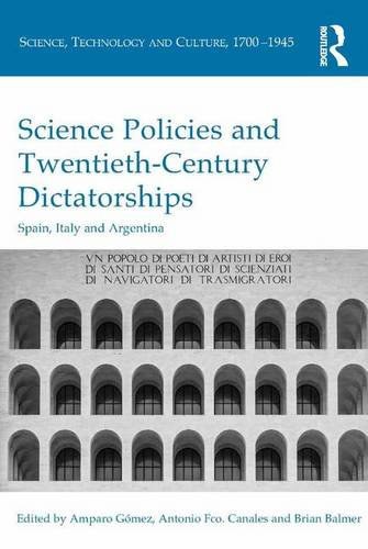 Science policies and twentieth-century dictatorships : Spain, Italy and Argentina /