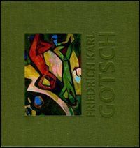 Friedrich Karl Gotsch : la seconde génération expressionniste = the second expressionist generation /