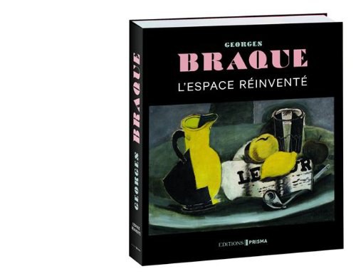 Georges Braque : l'espace réinventé : [exposition, Saint Louis (Mo.), Mildred Lane Kemper Art Museum, 25 janvier-21 avril 2013 ; Washington, Phillips Collection, 8 juin-1 septembre 2013] /