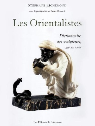 Les orientalistes : dictionnaire des sculpteurs, XIXe-XXe siècles /