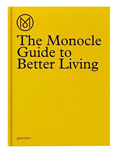 The Monocle guide to better living : from the city to neighbourhood, museum to newstand, hotel to coffee shop : a quality-of-life directory that takes you from the macro to the micro /