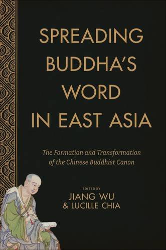 Spreading Buddha's word in East Asia : the formation and transformation of the Chinese Buddhist canon /