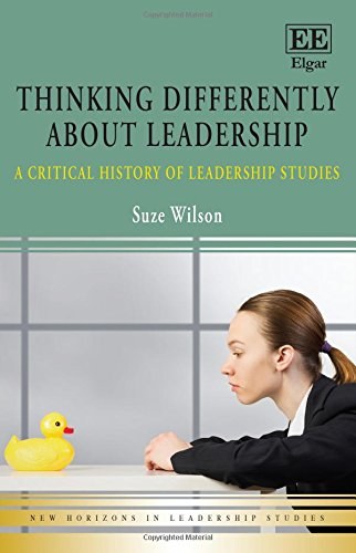 Thinking differently about leadership : a critical history of leadership studies /