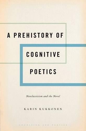 A prehistory of cognitive poetics : neoclassicism and the novel /