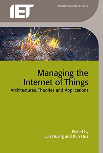 Managing the internet of things : architectures, theories and applications /