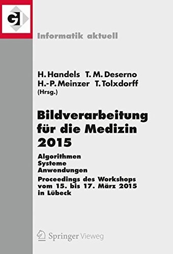 Bildverarbeitung für die Medizin 2015 : Algorithmen - Systeme - Anwendungen : proceedings des Workshops vom 15. bis 17. März 2015 in Lübeck /