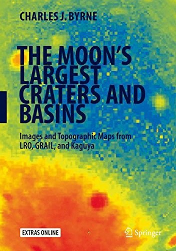 The Moon's largest craters and basins : images and topographic maps from LRO, GRAIL, and Kaguya /